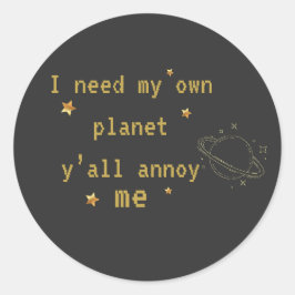 Ich brauche meinen eigenen Planeten Lustige Introv Runder Aufkleber