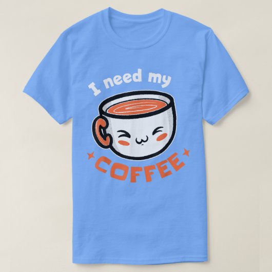 Ich brauche meinen Kaffee! Kaffee-T - Shirt (Design vorne)