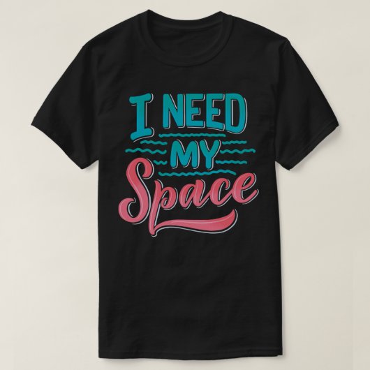Ich brauche meinen Platz T-Shirt (Design vorne)