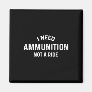 Ich brauche Munition, keine Mitfahrgelegenheit Unt Magnet