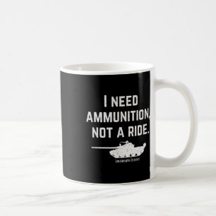 Ich brauche Munition, keinen Mitfahrdienst. Unters Kaffeetasse