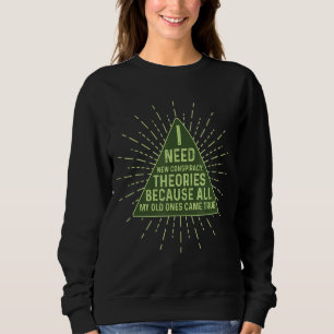 Ich brauche neue Verschwörungstheorien, alle meine Sweatshirt