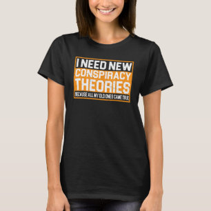 Ich brauche neue Verschwörungstheorien — T-Shirt