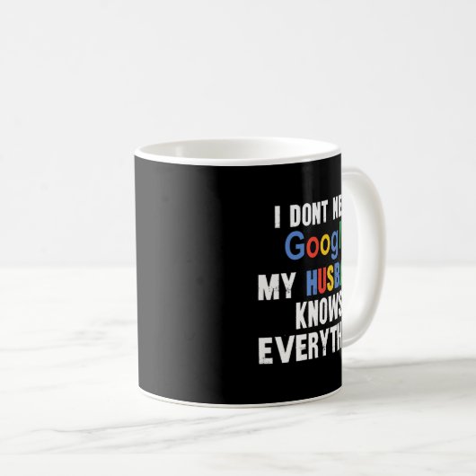 Ich brauche nicht Google, mein Ehemann weiß alles, Kaffeetasse (VorderseiteRechts)