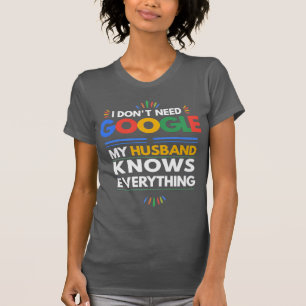 Ich brauche nicht Google, mein Ehemann weiß alles T-Shirt