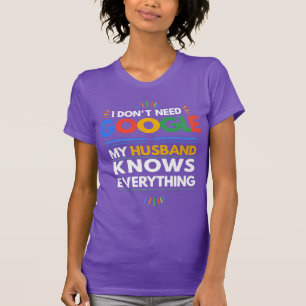 Ich brauche nicht Google, mein Ehemann weiß alles T-Shirt