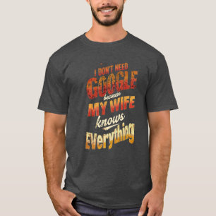 Ich brauche nicht Google meine Ehefrau weiß alles T-Shirt