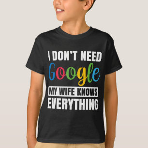 Ich brauche nicht Google meine Ehefrau weiß alles T-Shirt