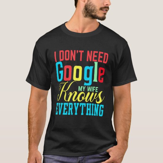Ich brauche nicht Google Meine Ehefrau weiß alles  T-Shirt (Vorderseite)