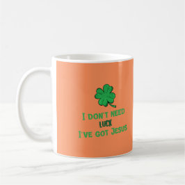 ICH BRAUCHE NICHT LUCK, ICH HABE JESUS St. Patrick Kaffeetasse