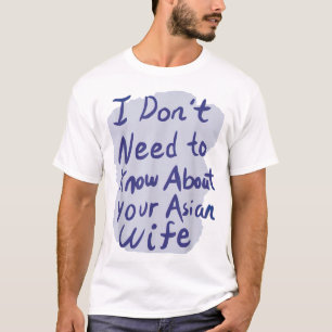 Ich brauche nicht über Ihr asiatisches Ehefrau TS T-Shirt