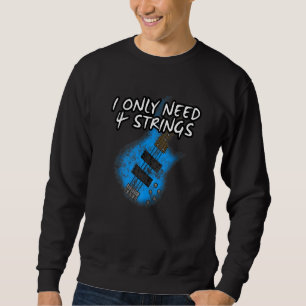 Ich brauche nur 4 Streicher Bass Gitarre Bassist M Sweatshirt