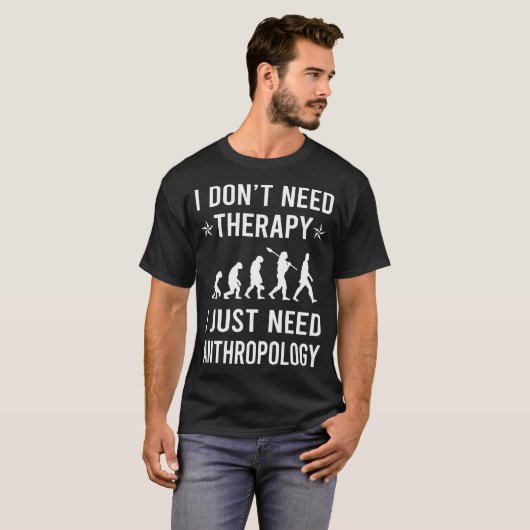 Ich brauche nur Anthropologie Anthropologin T-Shirt (Vorne ganz)