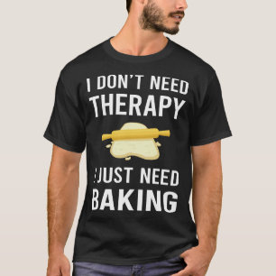 Ich brauche nur Backen Bäcker T-Shirt