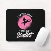 Ich brauche nur Balletttanz Mousepad (Mit Mouse)