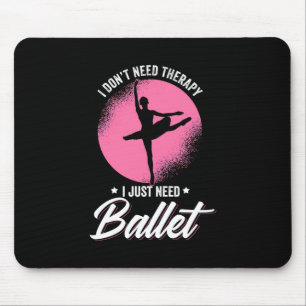 Ich brauche nur Balletttanz Mousepad