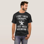 Ich brauche nur Blacksmithing Blacksmith T-Shirt (Vorne ganz)