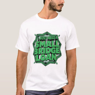 Ich brauche nur ein kleines Überbrückungsdarlehen T-Shirt