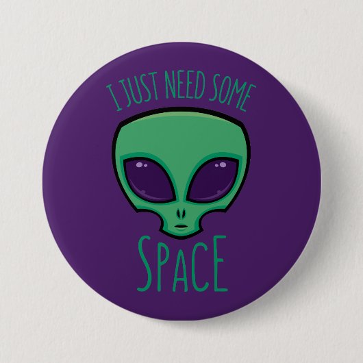 Ich brauche nur eine Alien über den Weltraum Button (Vorderseite)
