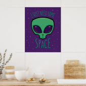 Ich brauche nur eine Alien über den Weltraum Poster (Küche)