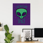 Ich brauche nur eine Alien über den Weltraum Poster (Heimbüro)