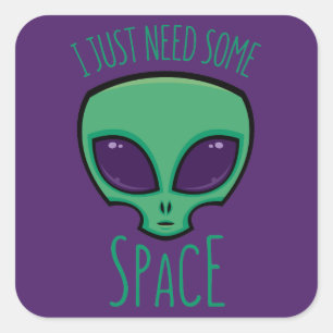 Ich brauche nur eine Alien über den Weltraum Quadratischer Aufkleber