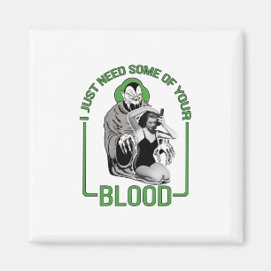 Ich brauche nur etwas von deinem Blut Magnet