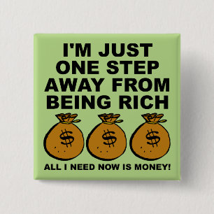 Ich brauche nur Geld Funny Button Abzeichen Button