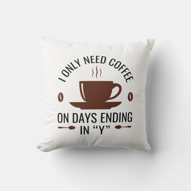 Ich brauche nur Kaffee Kissen (Vorderseite)