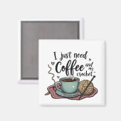 Ich brauche nur Kaffee und Crochet Magnet (Vorderseite/Rückseite)