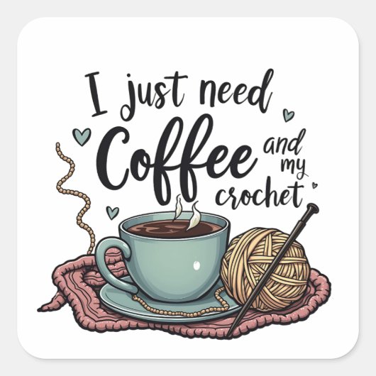 Ich brauche nur Kaffee und Crochet Quadratischer Aufkleber (Vorderseite)