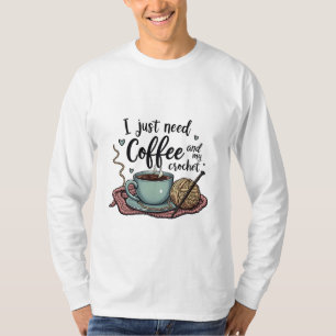 Ich brauche nur Kaffee und Crochet T-Shirt