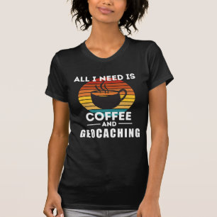 Ich brauche nur Kaffee und Geocaching T-Shirt