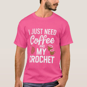 Ich brauche nur Kaffee und mein Häkel-Funny-Häkel- T-Shirt
