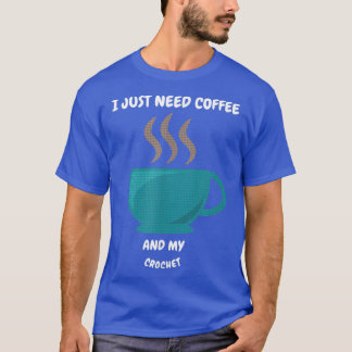 Ich brauche nur Kaffee und meine Crochet95 T-Shirt