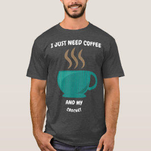 ICH BRAUCHE NUR KAFFEE UND MEINEN KROCHET-T - Shir T-Shirt