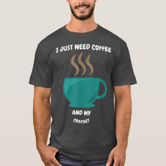 ICH BRAUCHE NUR KAFFEE UND MEINEN KROCHET-T - Shir T-Shirt