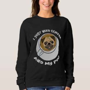 Ich brauche nur Kaffee und meinen Pug Süßer Hund Sweatshirt