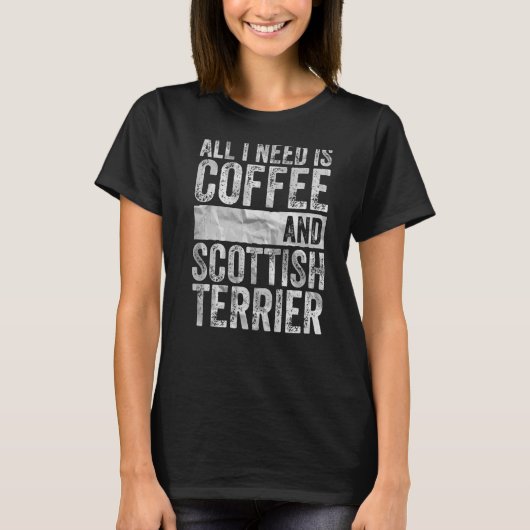 Ich brauche nur Kaffee und schottischen Terrier. T-Shirt (Vorderseite)