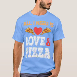 Ich brauche nur Liebe und Pizza T-Shirt