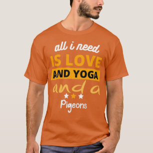 Ich brauche nur Liebe, Yoga und Taube T-Shirt