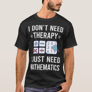 Ich brauche nur Mathematik Mathe T-Shirt