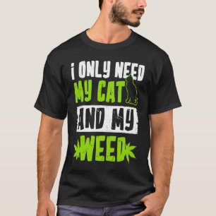 Ich brauche nur meine Katze und mein Gras  Katze T-Shirt