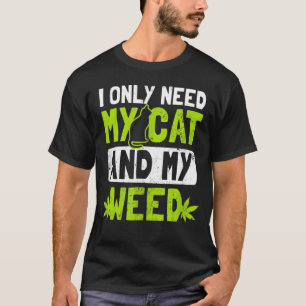 Ich brauche nur meine Katze und meine Katze. T-Shirt