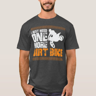 Ich brauche nur noch ein Dirt Bike T-Shirt