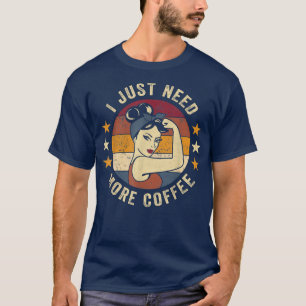 Ich brauche nur noch mehr Kaffee Rosie Funny Spric T-Shirt