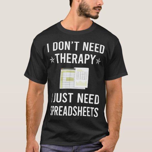 Ich brauche nur Tabellenkalkulationstabellen T-Shirt (Vorderseite)