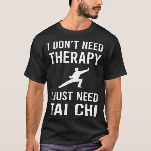 Ich brauche nur Tai Chi T-Shirt (Vorderseite)