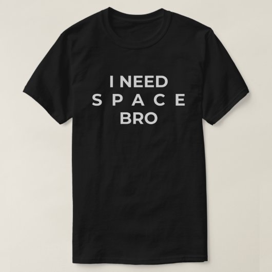 Ich brauche Platz, Bro T-Shirt (Design vorne)