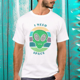 Ich brauche Platz | Funny Vintag Alien Pun T-Shirt
